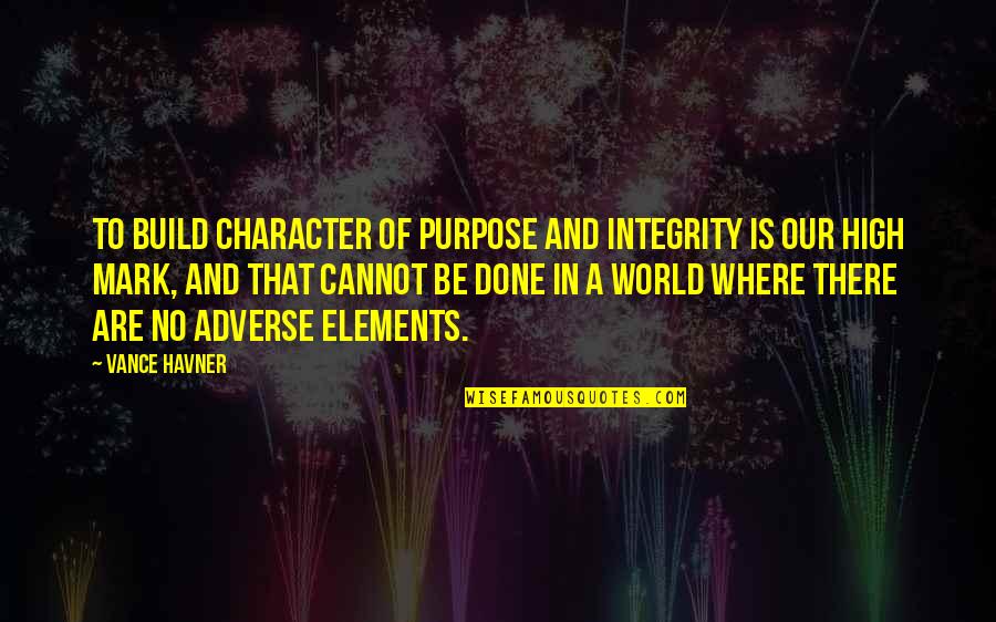 Bagaglio In Stiva Quotes By Vance Havner: To build character of purpose and integrity is