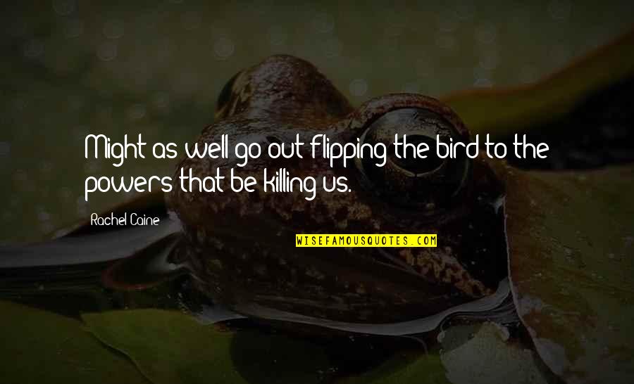 Bagan Quotes By Rachel Caine: Might as well go out flipping the bird