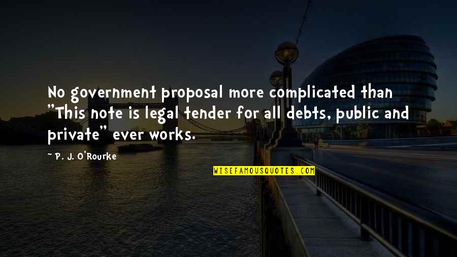 Bagans Theme Quotes By P. J. O'Rourke: No government proposal more complicated than "This note