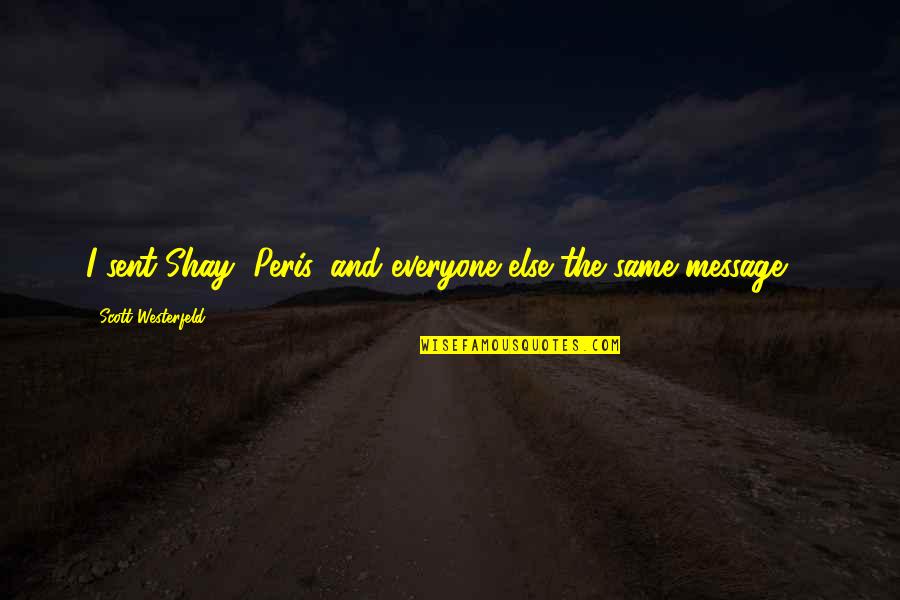 Bagansya Quotes By Scott Westerfeld: I sent Shay, Peris, and everyone else the Bagansya Quotes By Scott Westerfeld: I sent Shay, Peris, and everyone else the