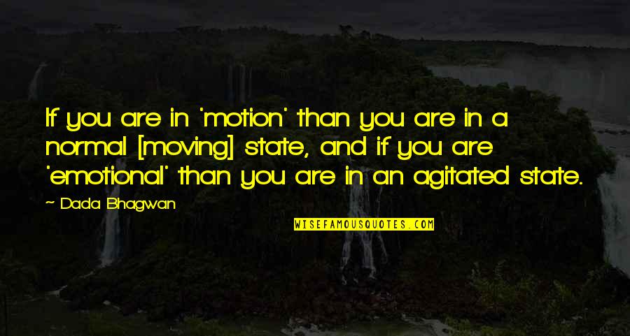 Bagarova Monika Quotes By Dada Bhagwan: If you are in 'motion' than you are