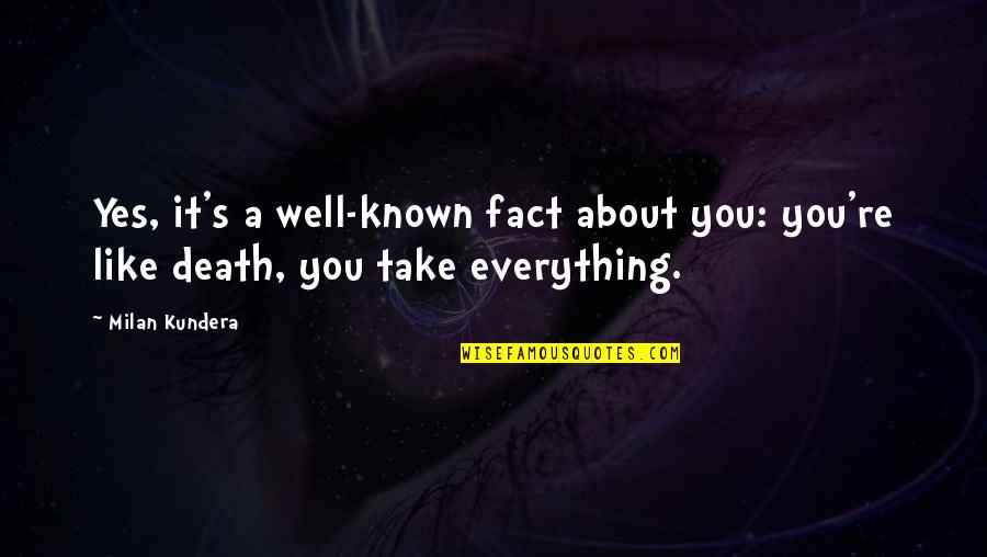 Bagarre Dans Quotes By Milan Kundera: Yes, it's a well-known fact about you: you're