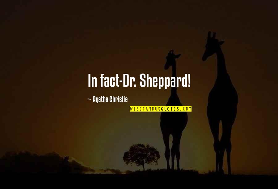 Bagatela Tesanj Quotes By Agatha Christie: In fact-Dr. Sheppard! Bagatela Tesanj Quotes By Agatha Christie: In fact-Dr. Sheppard!
