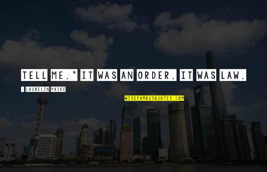 Bagatela Tesanj Quotes By Laurelin Paige: Tell me." It was an order. It was Bagatela Tesanj Quotes By Laurelin Paige: Tell me." It was an order. It was