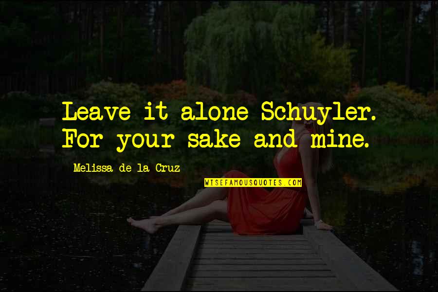 Bagatelle Key Quotes By Melissa De La Cruz: Leave it alone Schuyler. For your sake and