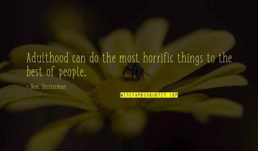 Bagatsing Siblings Quotes By Neal Shusterman: Adulthood can do the most horrific things to Bagatsing Siblings Quotes By Neal Shusterman: Adulthood can do the most horrific things to