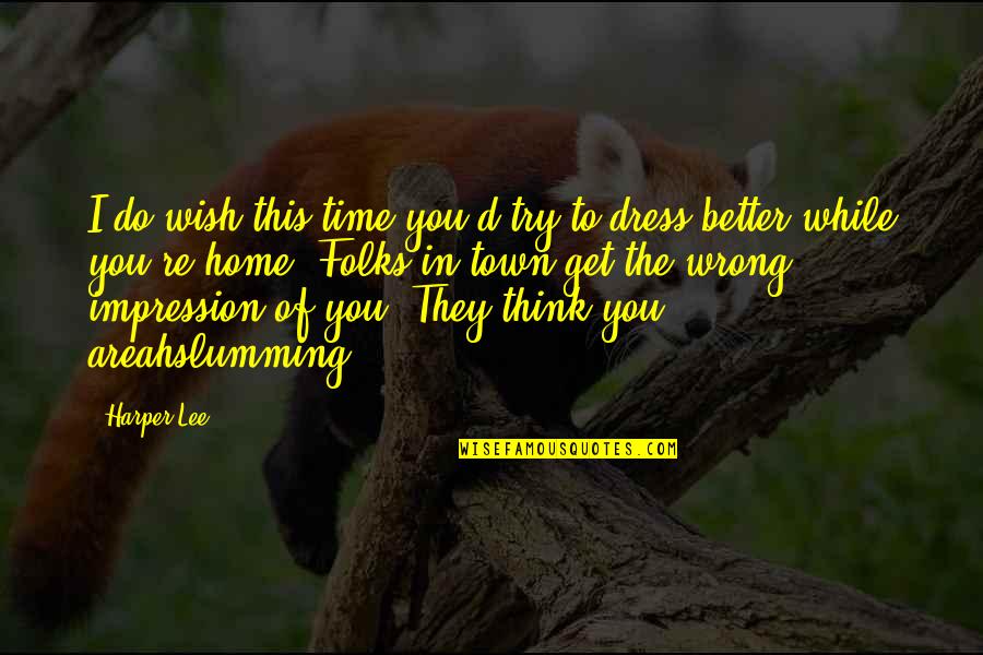 Bagaul Quotes By Harper Lee: I do wish this time you'd try to Bagaul Quotes By Harper Lee: I do wish this time you'd try to
