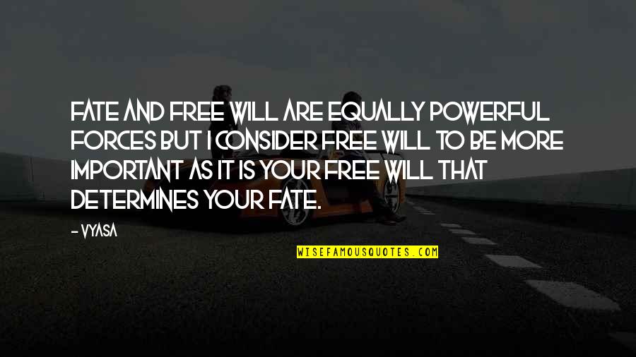 Bagavathi Sinhala Quotes By Vyasa: Fate and free will are equally powerful forces Bagavathi Sinhala Quotes By Vyasa: Fate and free will are equally powerful forces