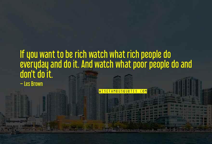 Bagawat Quotes By Les Brown: If you want to be rich watch what