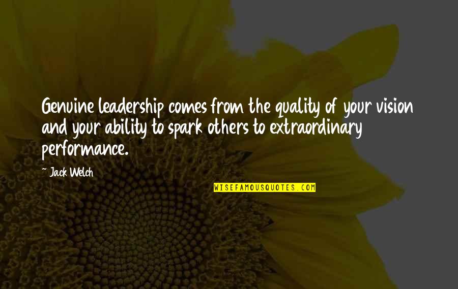 Bagdasarian Sr Quotes By Jack Welch: Genuine leadership comes from the quality of your