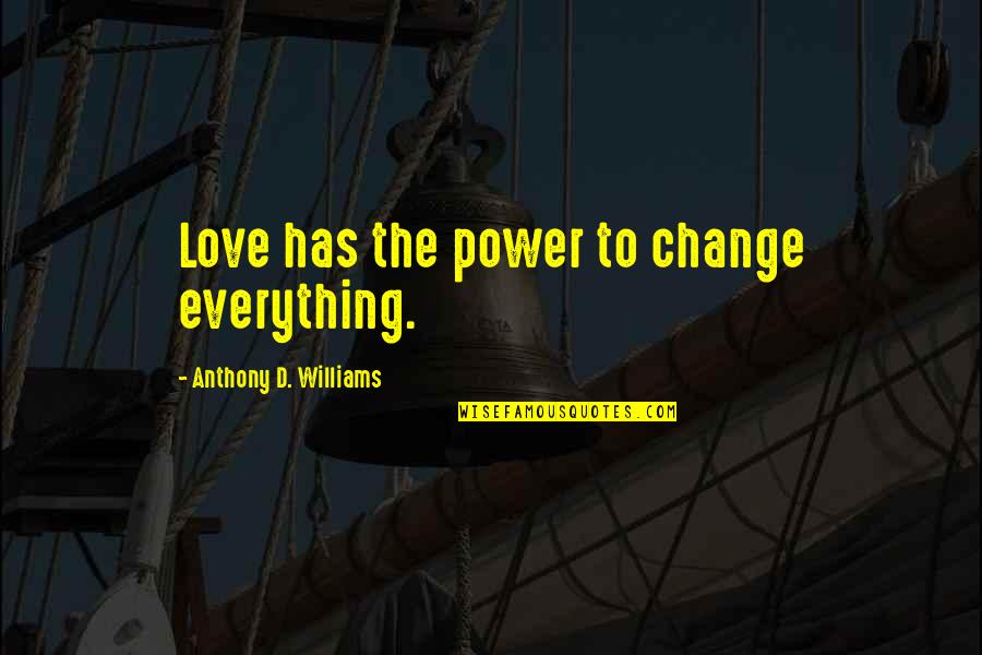 Bagdati Quotes By Anthony D. Williams: Love has the power to change everything.