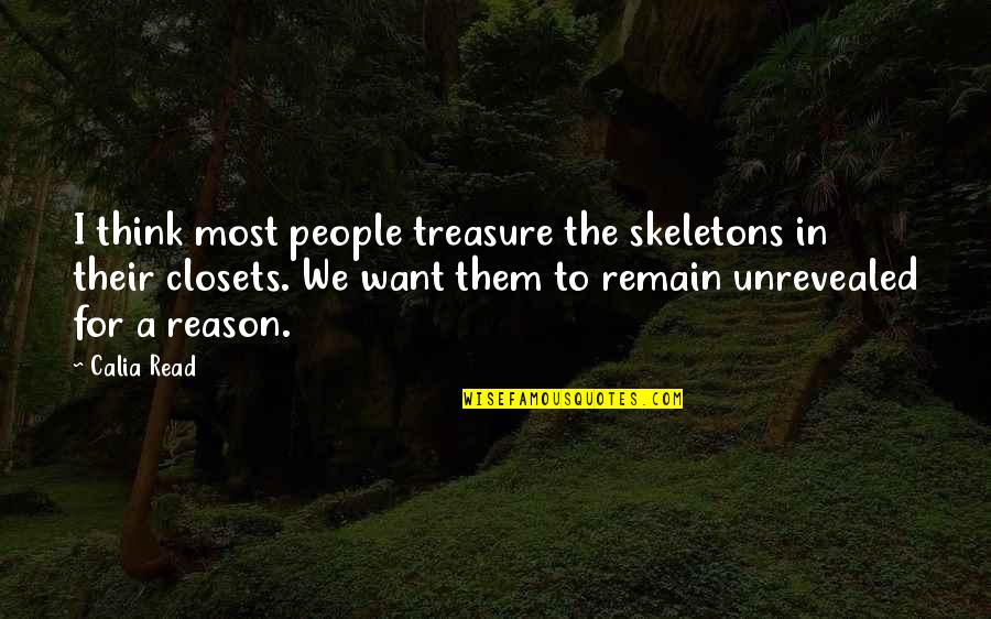 Bagditrian Quotes By Calia Read: I think most people treasure the skeletons in Bagditrian Quotes By Calia Read: I think most people treasure the skeletons in