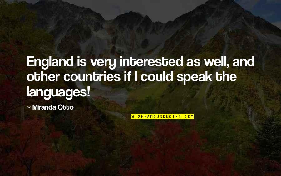 Bagditrian Quotes By Miranda Otto: England is very interested as well, and other Bagditrian Quotes By Miranda Otto: England is very interested as well, and other
