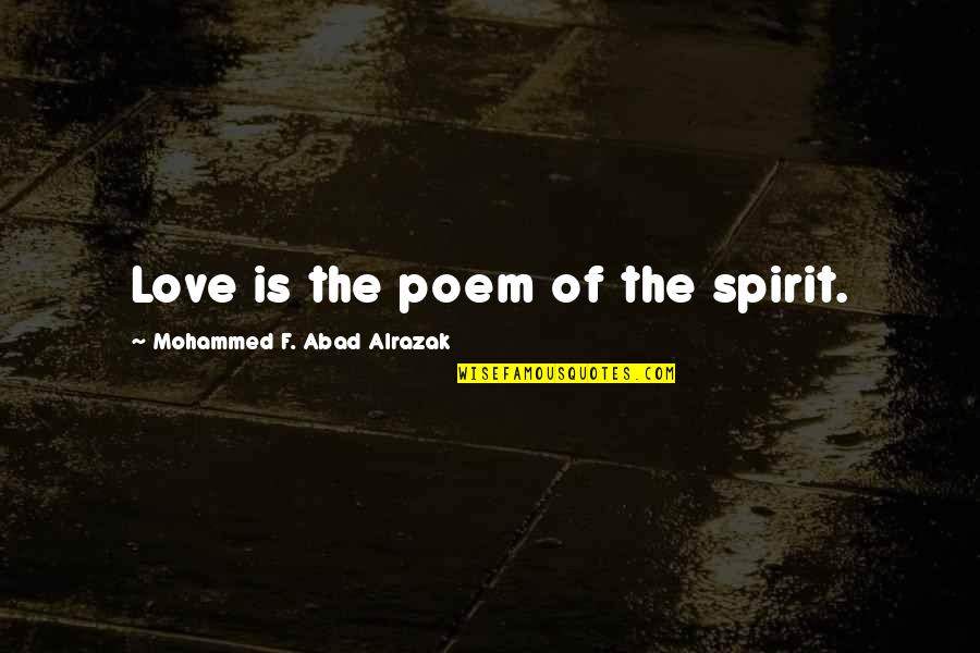 Bagditrian Quotes By Mohammed F. Abad Alrazak: Love is the poem of the spirit. Bagditrian Quotes By Mohammed F. Abad Alrazak: Love is the poem of the spirit.
