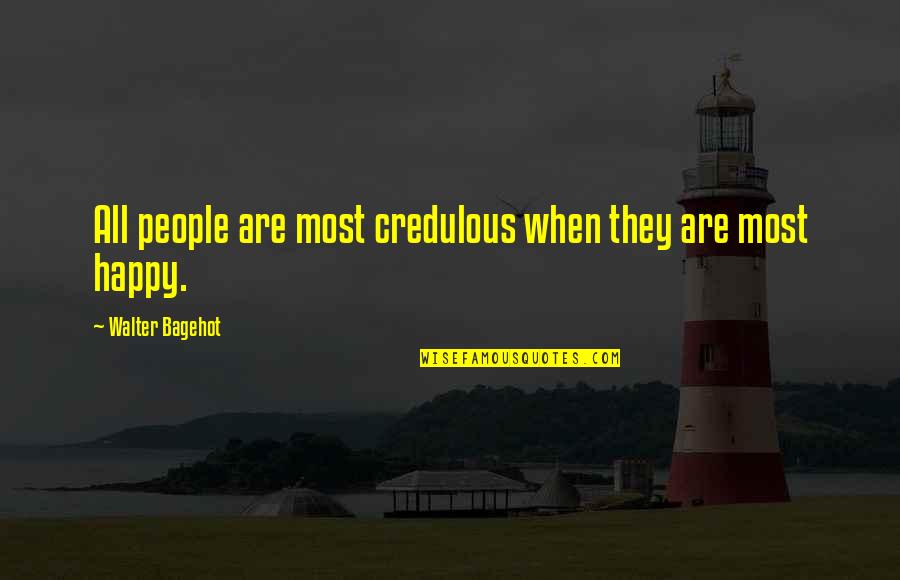 Bagehot Walter Quotes By Walter Bagehot: All people are most credulous when they are