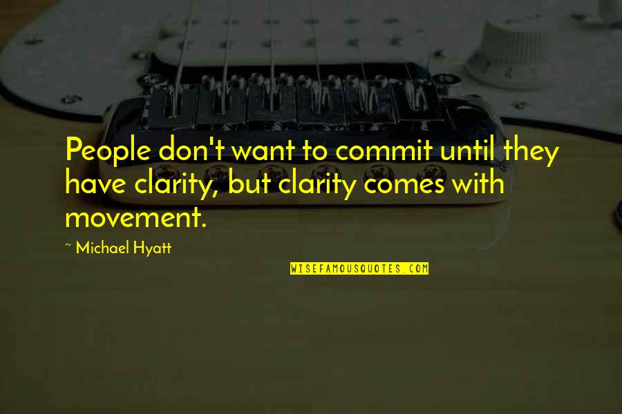 Bagen Quotes By Michael Hyatt: People don't want to commit until they have