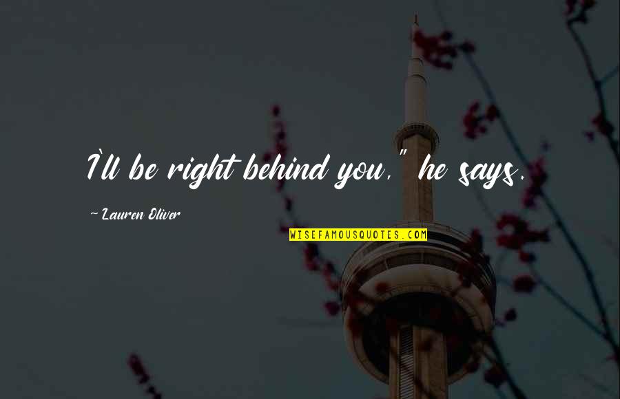 Bagewadi Eye Quotes By Lauren Oliver: I'll be right behind you," he says. Bagewadi Eye Quotes By Lauren Oliver: I'll be right behind you," he says.