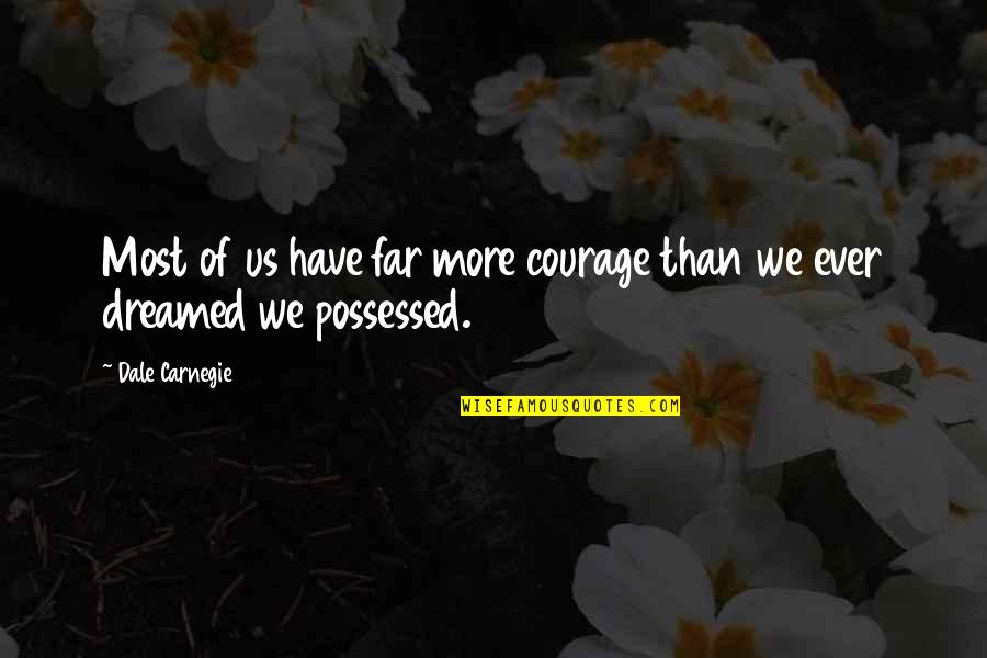 Bagful Of Diamonds Quotes By Dale Carnegie: Most of us have far more courage than
