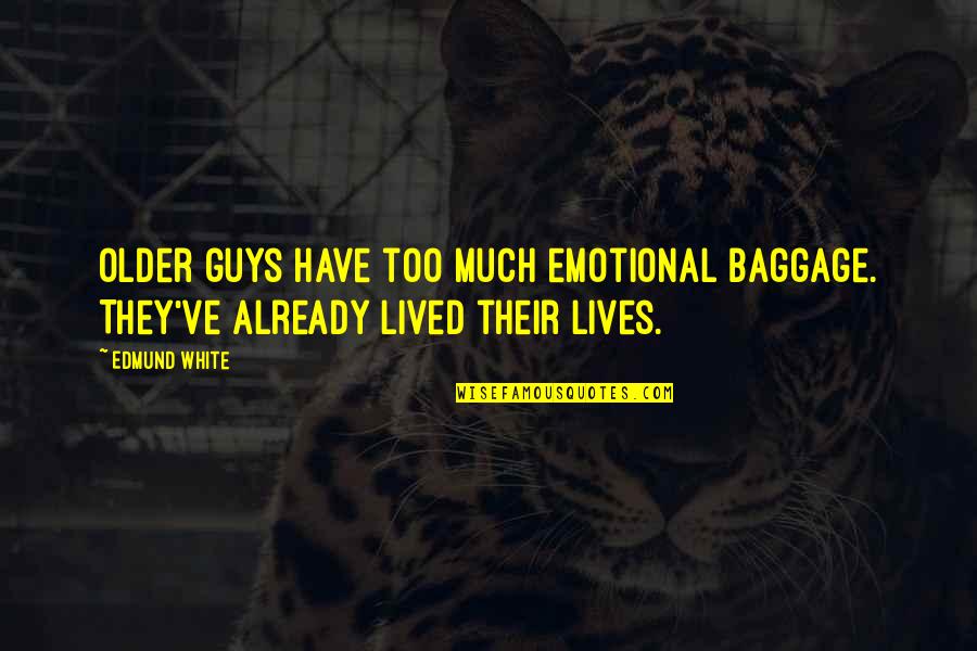 Baggage Emotional Quotes By Edmund White: Older guys have too much emotional baggage. They've