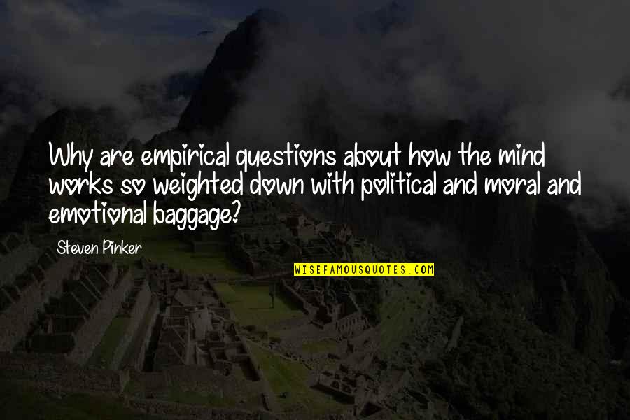 Baggage Emotional Quotes By Steven Pinker: Why are empirical questions about how the mind