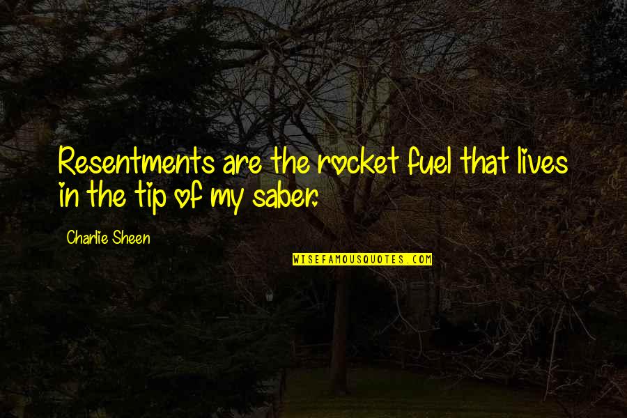 Baggage In A Relationship Quotes By Charlie Sheen: Resentments are the rocket fuel that lives in
