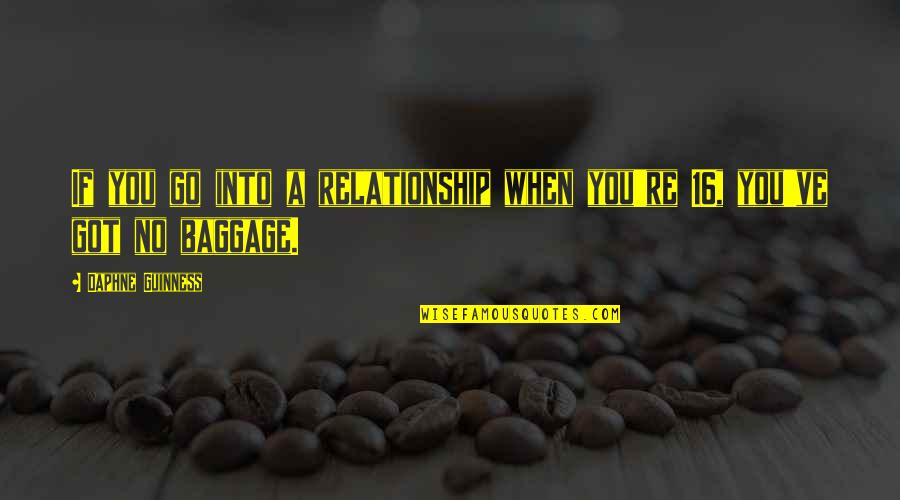 Baggage In A Relationship Quotes By Daphne Guinness: If you go into a relationship when you're