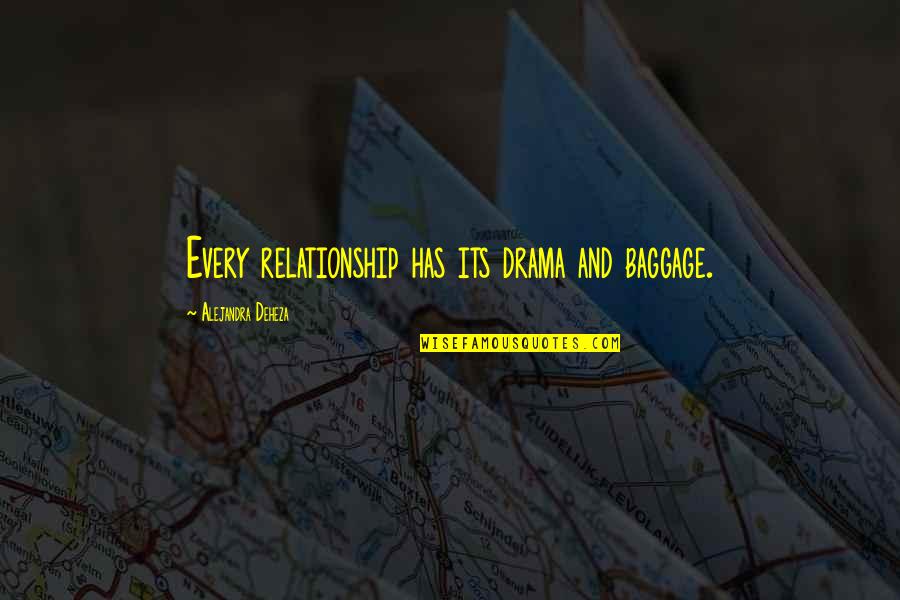 Baggage Quotes By Alejandra Deheza: Every relationship has its drama and baggage. Baggage Quotes By Alejandra Deheza: Every relationship has its drama and baggage.