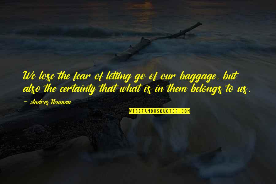 Baggage Quotes By Andres Neuman: We lose the fear of letting go of Baggage Quotes By Andres Neuman: We lose the fear of letting go of