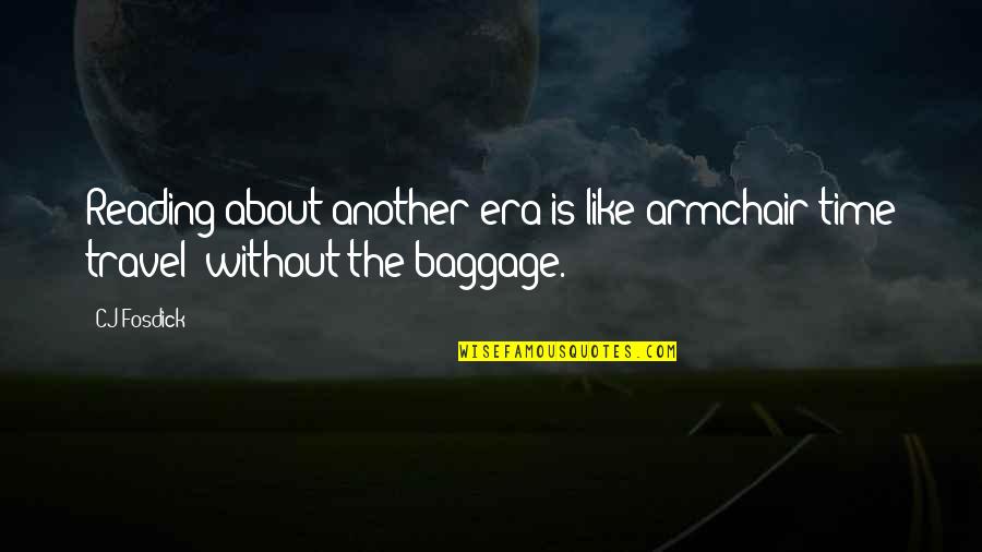 Baggage Quotes By CJ Fosdick: Reading about another era is like armchair time