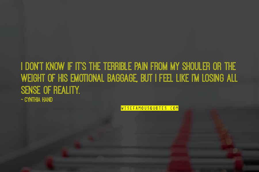 Baggage Quotes By Cynthia Hand: I don't know if it's the terrible pain Baggage Quotes By Cynthia Hand: I don't know if it's the terrible pain