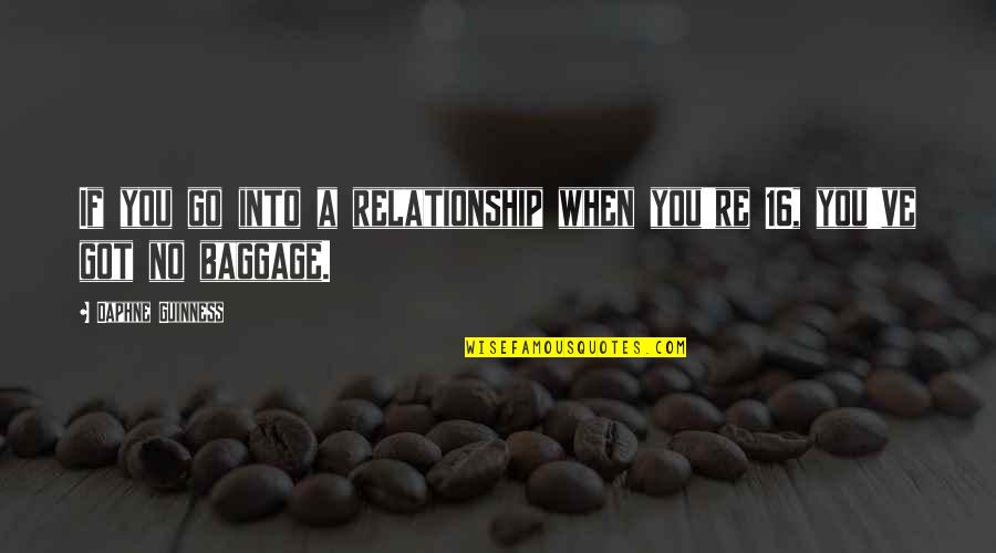 Baggage Quotes By Daphne Guinness: If you go into a relationship when you're Baggage Quotes By Daphne Guinness: If you go into a relationship when you're