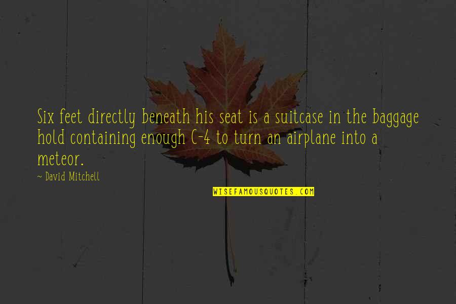 Baggage Quotes By David Mitchell: Six feet directly beneath his seat is a Baggage Quotes By David Mitchell: Six feet directly beneath his seat is a