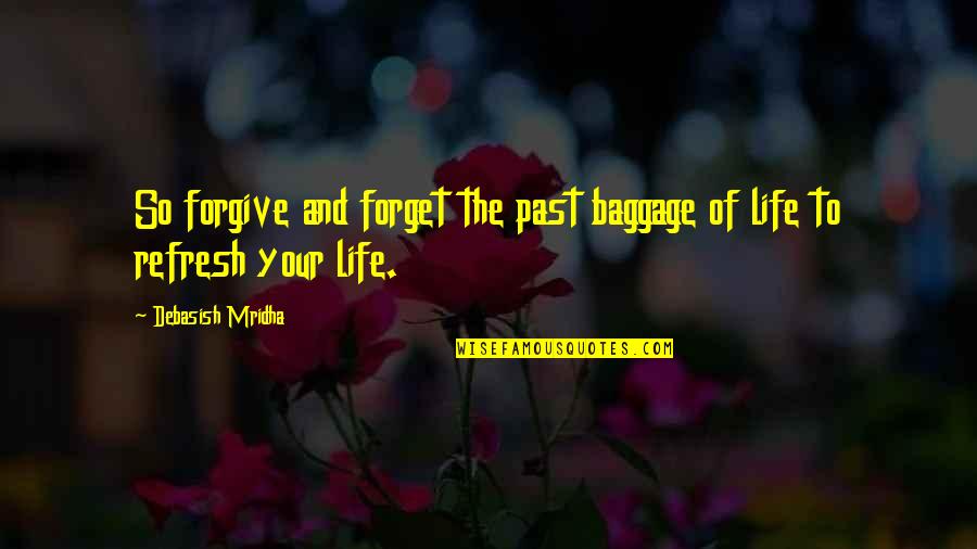 Baggage Quotes By Debasish Mridha: So forgive and forget the past baggage of Baggage Quotes By Debasish Mridha: So forgive and forget the past baggage of