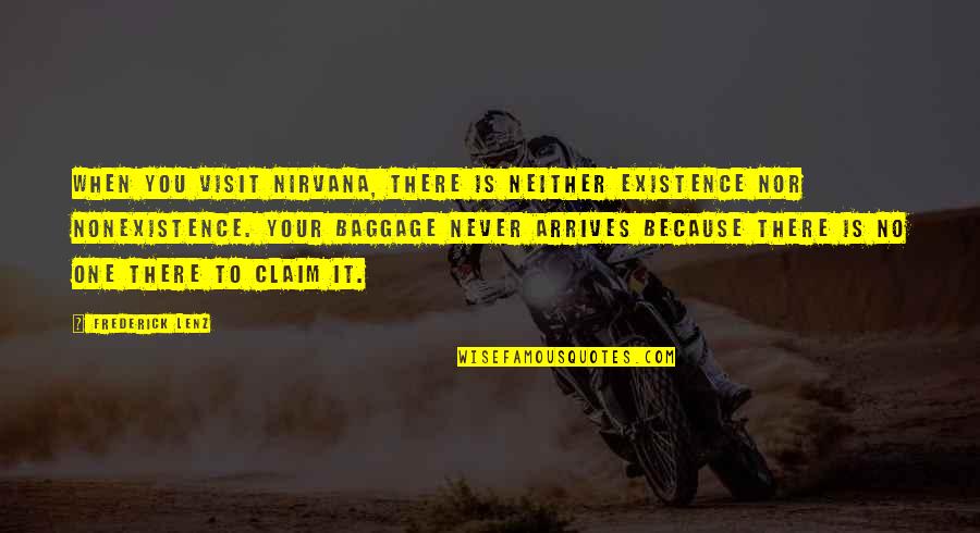 Baggage Quotes By Frederick Lenz: When you visit Nirvana, there is neither existence Baggage Quotes By Frederick Lenz: When you visit Nirvana, there is neither existence