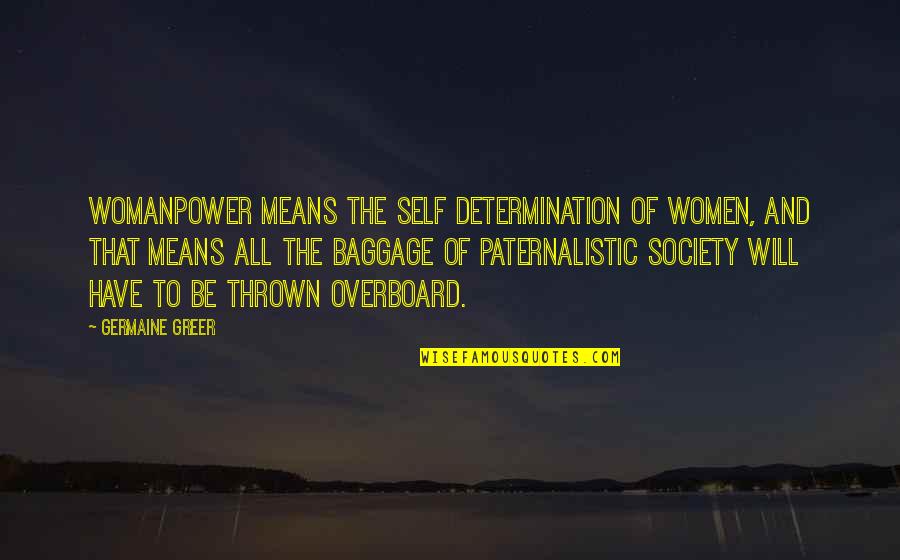 Baggage Quotes By Germaine Greer: Womanpower means the self determination of women, and Baggage Quotes By Germaine Greer: Womanpower means the self determination of women, and