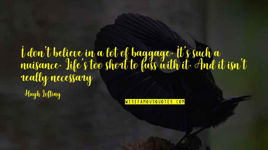 Baggage Quotes By Hugh Lofting: I don't believe in a lot of baggage. Baggage Quotes By Hugh Lofting: I don't believe in a lot of baggage.