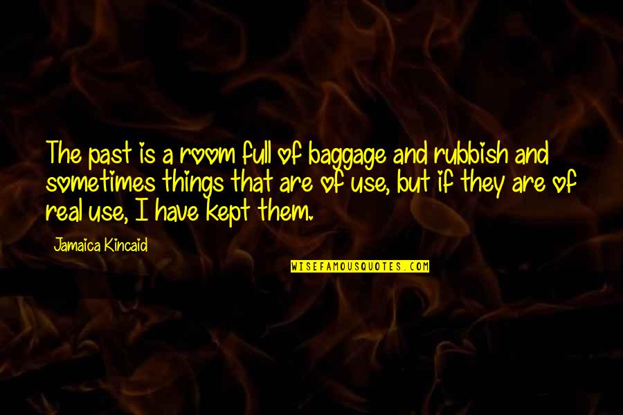 Baggage Quotes By Jamaica Kincaid: The past is a room full of baggage Baggage Quotes By Jamaica Kincaid: The past is a room full of baggage