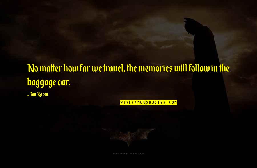 Baggage Quotes By Jan Karon: No matter how far we travel, the memories