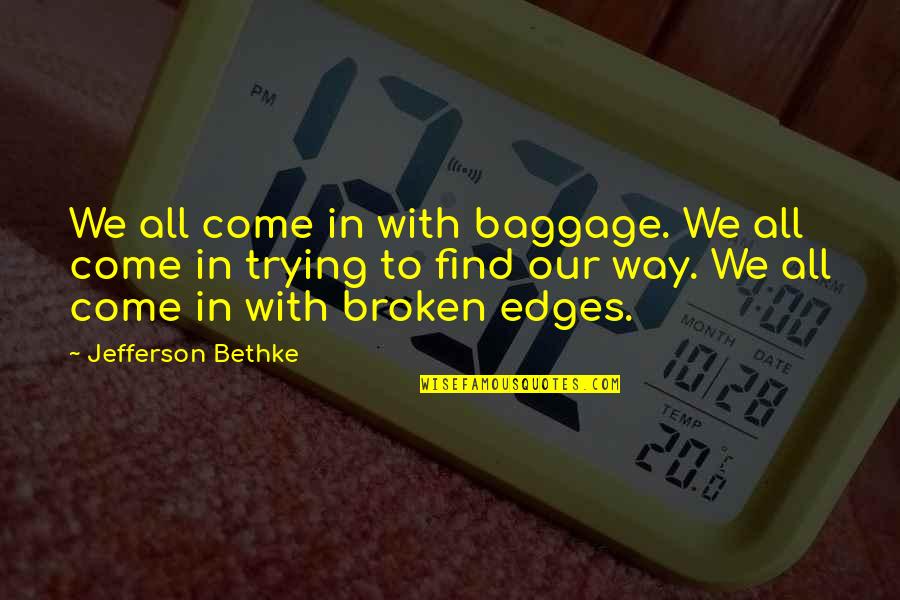 Baggage Quotes By Jefferson Bethke: We all come in with baggage. We all