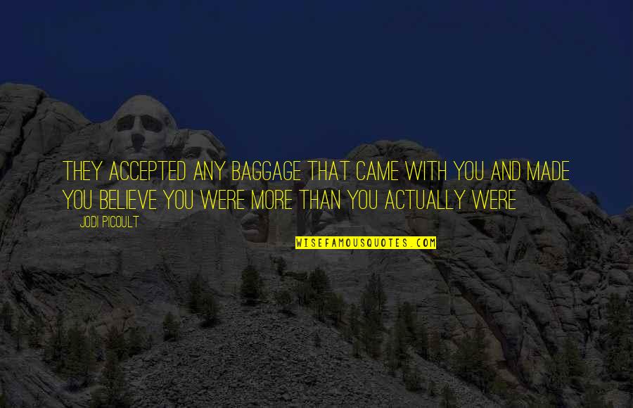 Baggage Quotes By Jodi Picoult: They accepted any baggage that came with you Baggage Quotes By Jodi Picoult: They accepted any baggage that came with you