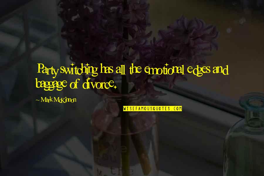 Baggage Quotes By Mark McKinnon: Party switching has all the emotional edges and