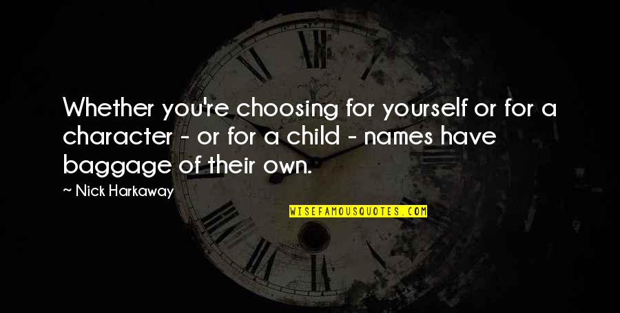 Baggage Quotes By Nick Harkaway: Whether you're choosing for yourself or for a Baggage Quotes By Nick Harkaway: Whether you're choosing for yourself or for a