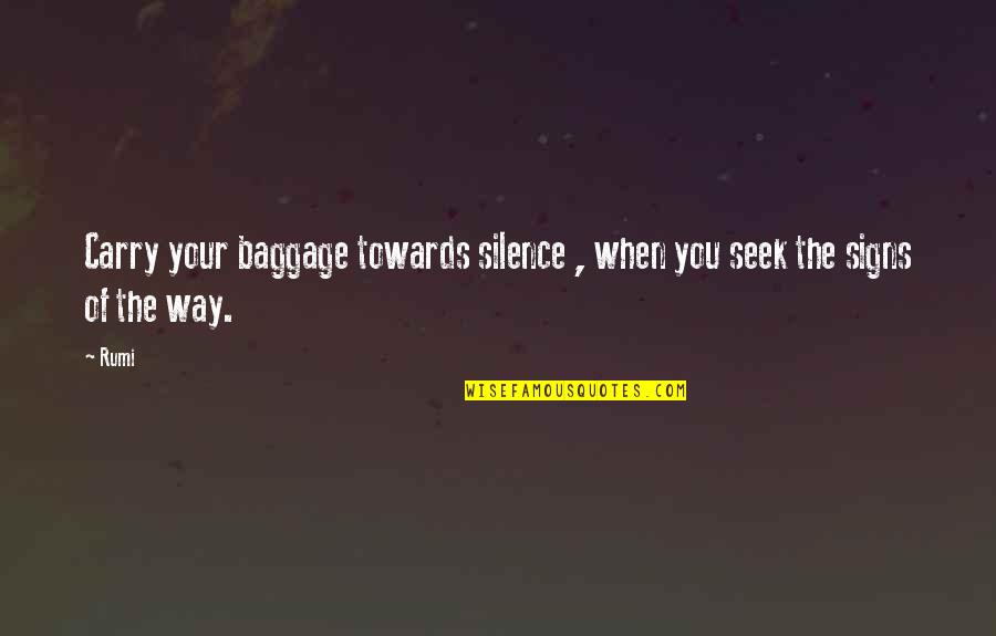 Baggage Quotes By Rumi: Carry your baggage towards silence , when you