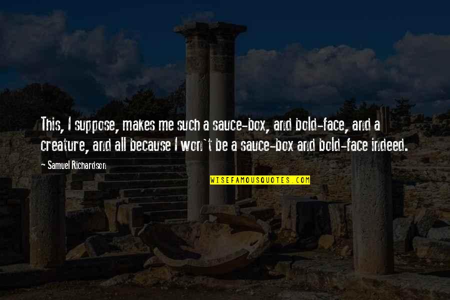 Baggage Quotes By Samuel Richardson: This, I suppose, makes me such a sauce-box, Baggage Quotes By Samuel Richardson: This, I suppose, makes me such a sauce-box,