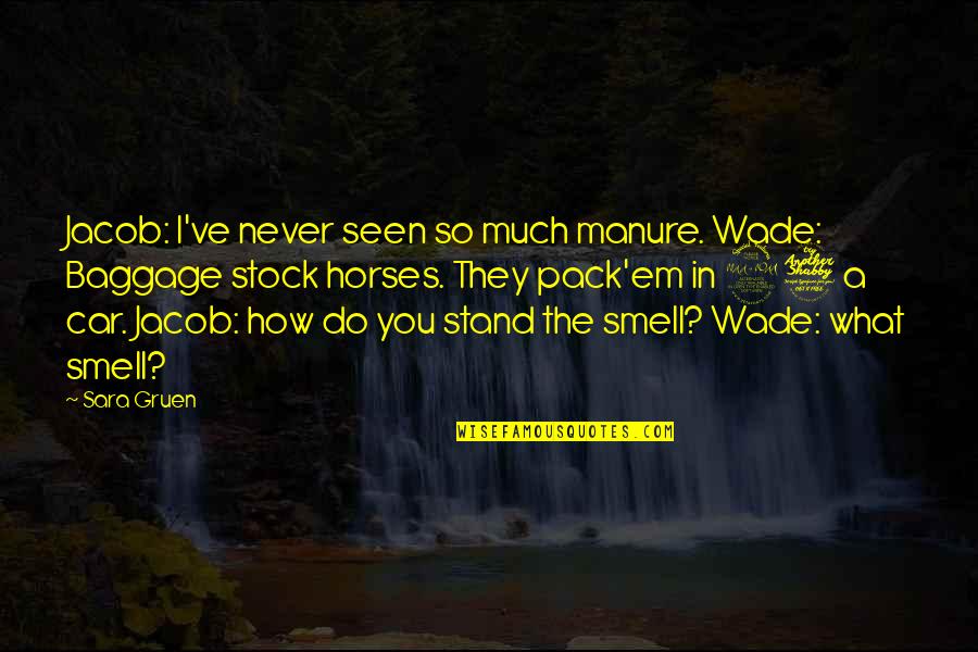 Baggage Quotes By Sara Gruen: Jacob: I've never seen so much manure. Wade: Baggage Quotes By Sara Gruen: Jacob: I've never seen so much manure. Wade: