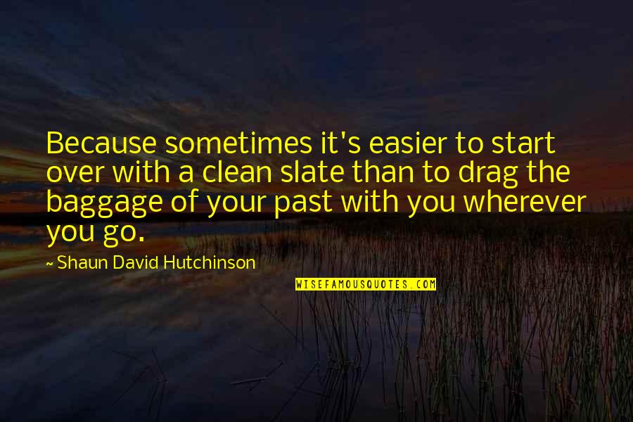 Baggage Quotes By Shaun David Hutchinson: Because sometimes it's easier to start over with Baggage Quotes By Shaun David Hutchinson: Because sometimes it's easier to start over with