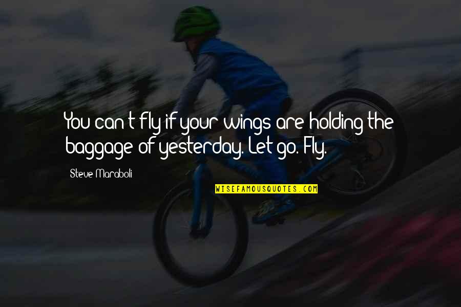 Baggage Quotes By Steve Maraboli: You can't fly if your wings are holding