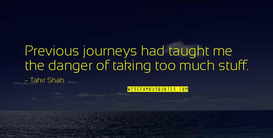 Baggage Quotes By Tahir Shah: Previous journeys had taught me the danger of
