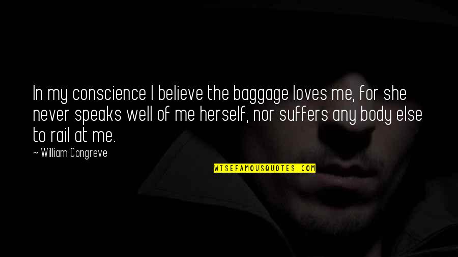 Baggage Quotes By William Congreve: In my conscience I believe the baggage loves Baggage Quotes By William Congreve: In my conscience I believe the baggage loves