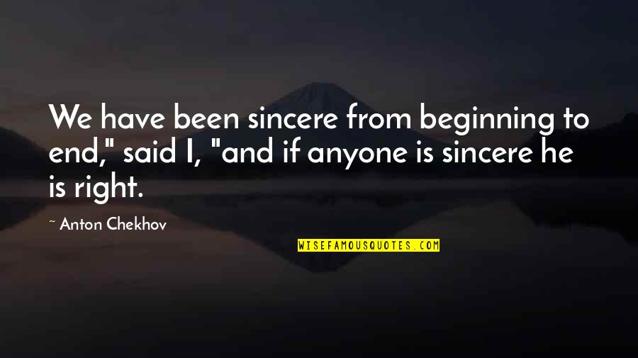 Baggages Video Quotes By Anton Chekhov: We have been sincere from beginning to end,"